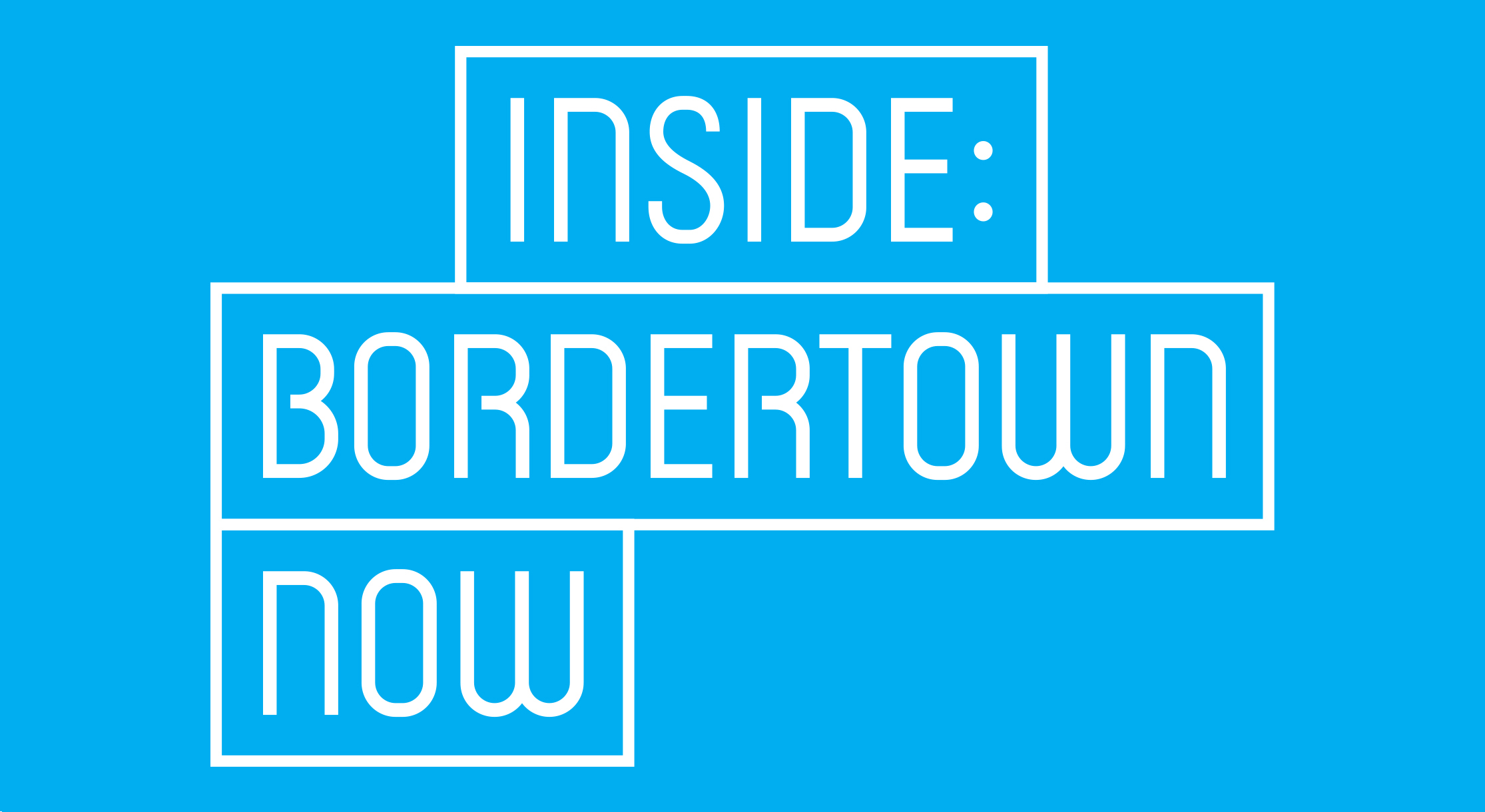 Inside: Bordertown Now