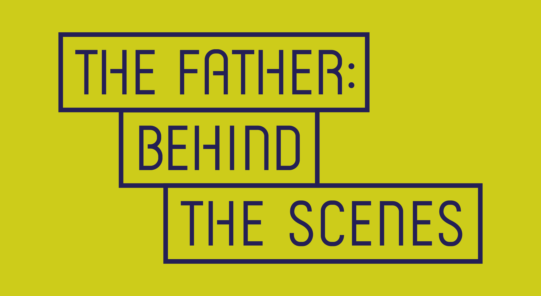 Behind-the-Scenes: The Father