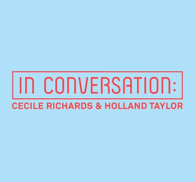 In Conversation: Cecile Richards & Holland Taylor