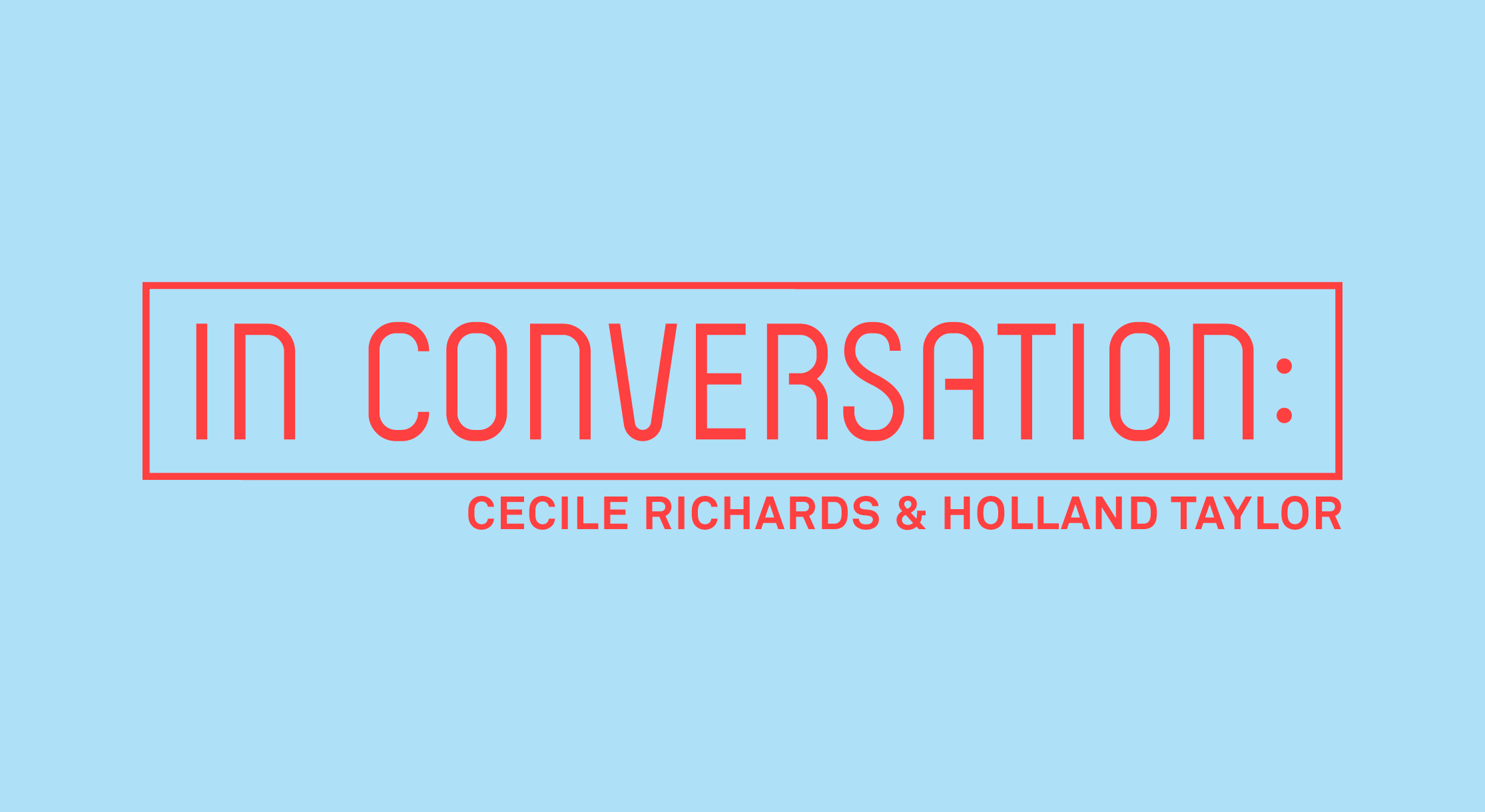 In Conversation: Cecile Richards & Holland Taylor