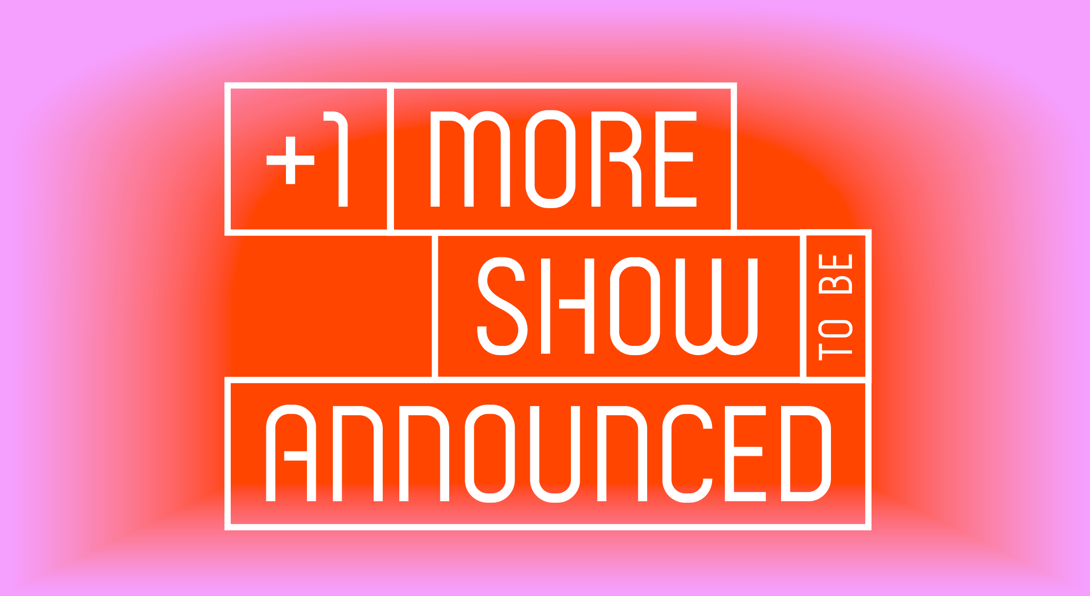 +1 More Show To Be Announced